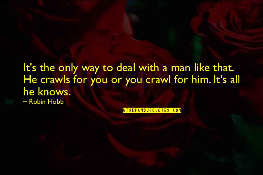 Crawls Quotes By Robin Hobb: It's the only way to deal with a