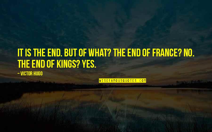 Crawlspace Quotes By Victor Hugo: It is the end. But of what? The