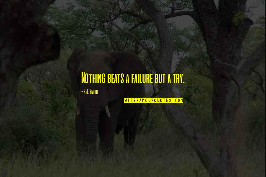 Crawly Quotes By R.J. Smith: Nothing beats a failure but a try.