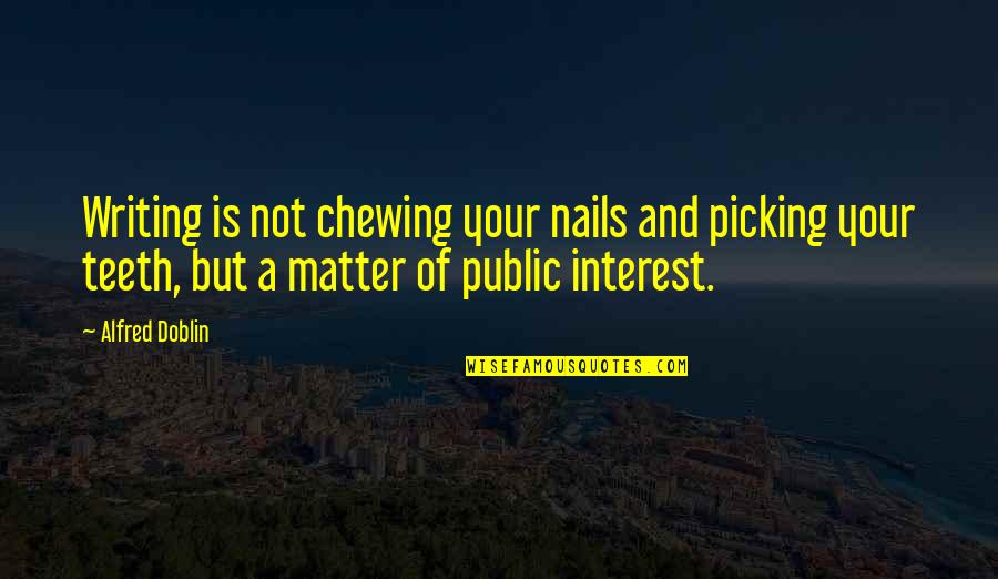 Craws Quotes By Alfred Doblin: Writing is not chewing your nails and picking