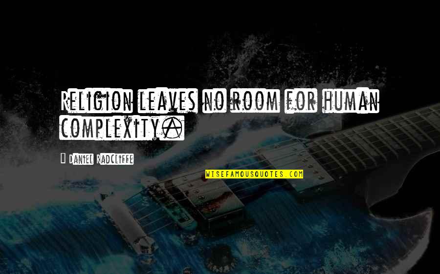Crawshaw And Chambers Quotes By Daniel Radcliffe: Religion leaves no room for human complexity.