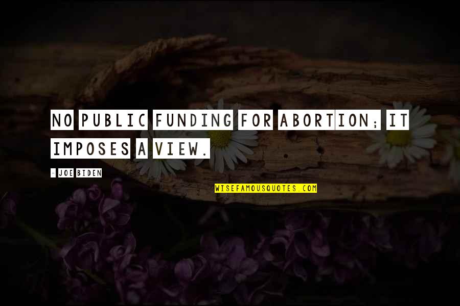 Crawshaw And Chambers Quotes By Joe Biden: No public funding for abortion; it imposes a