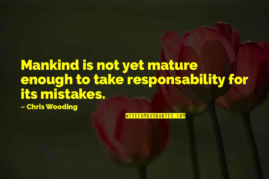 Cray Quotes By Chris Wooding: Mankind is not yet mature enough to take