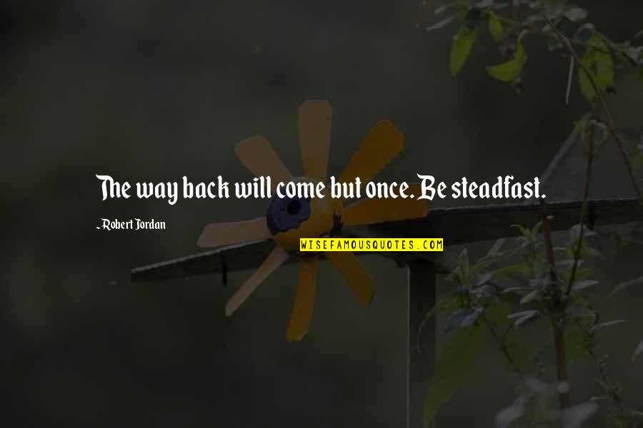Craycroft Baptist Quotes By Robert Jordan: The way back will come but once. Be Craycroft Baptist Quotes By Robert Jordan: The way back will come but once. Be