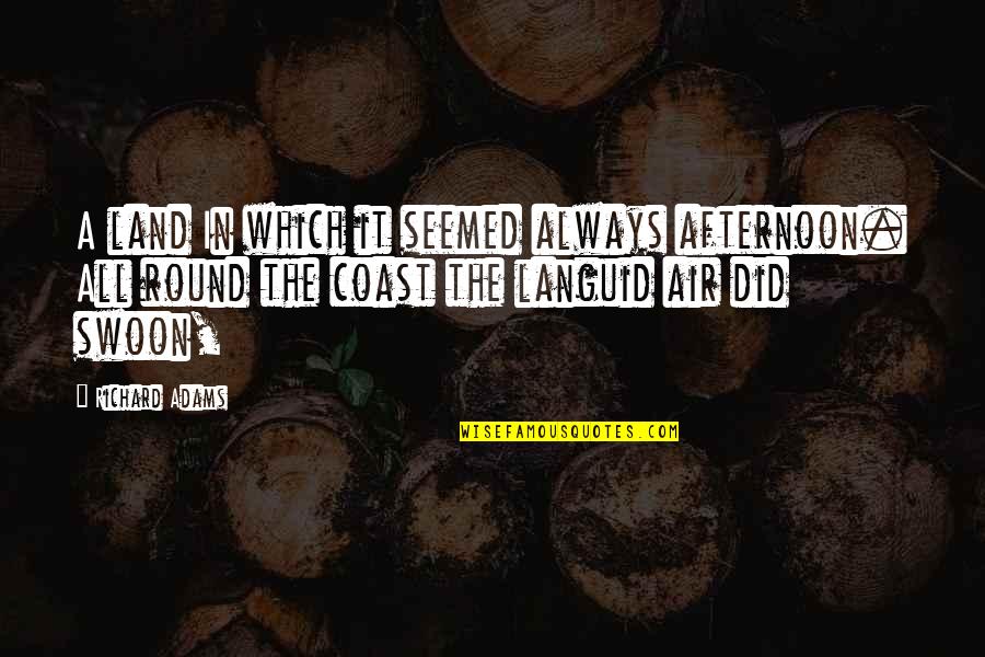Craylee Quotes By Richard Adams: A land In which it seemed always afternoon. Craylee Quotes By Richard Adams: A land In which it seemed always afternoon.