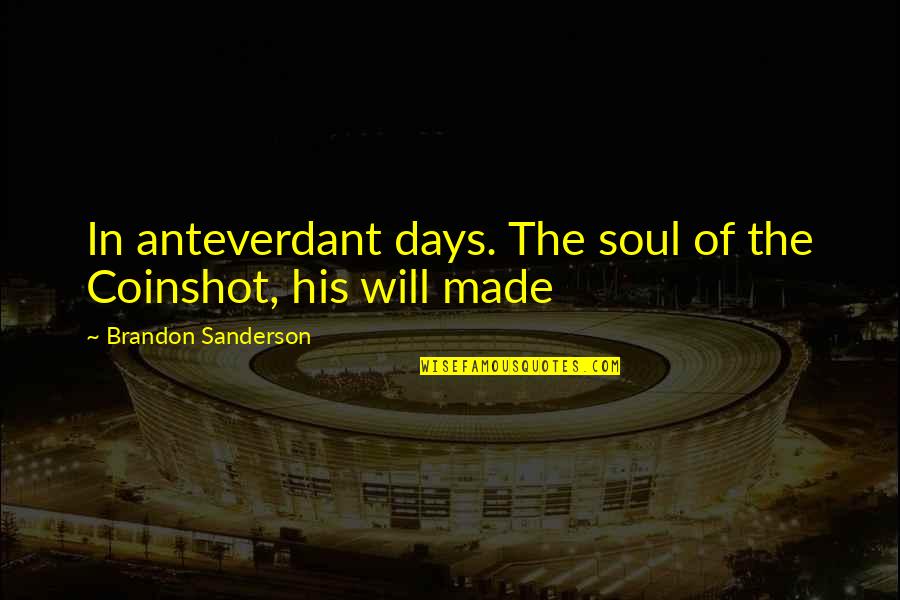 Crayola Quotes By Brandon Sanderson: In anteverdant days. The soul of the Coinshot,