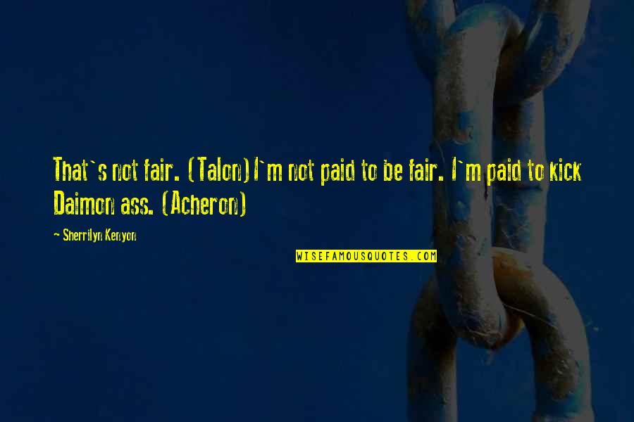 Crayola Quotes By Sherrilyn Kenyon: That's not fair. (Talon)I'm not paid to be