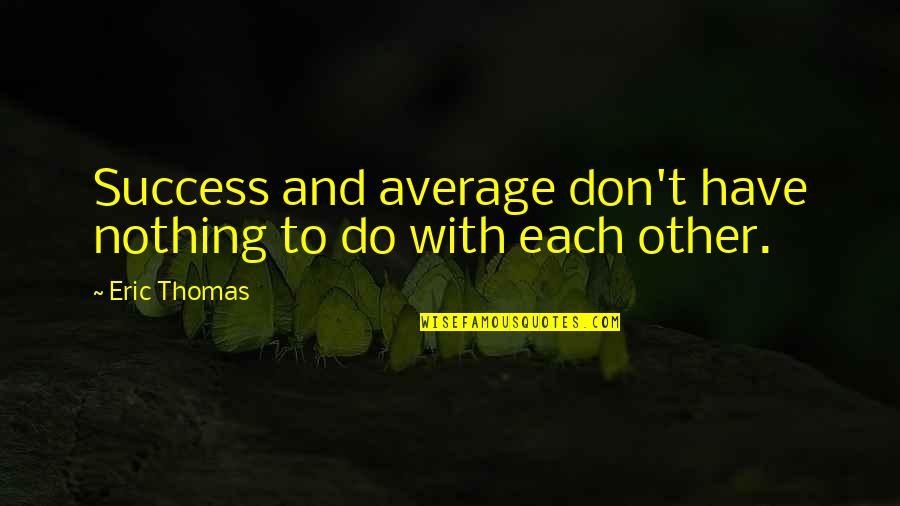 Crayon Art Ideas With Quotes By Eric Thomas: Success and average don't have nothing to do