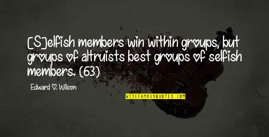 Crayon Art Quotes By Edward O. Wilson: [S]elfish members win within groups, but groups of