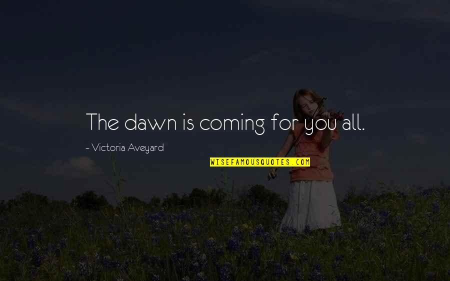 Crayon Quote Quotes By Victoria Aveyard: The dawn is coming for you all. Crayon Quote Quotes By Victoria Aveyard: The dawn is coming for you all.