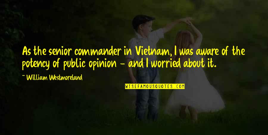 Crayon Quote Quotes By William Westmoreland: As the senior commander in Vietnam, I was Crayon Quote Quotes By William Westmoreland: As the senior commander in Vietnam, I was