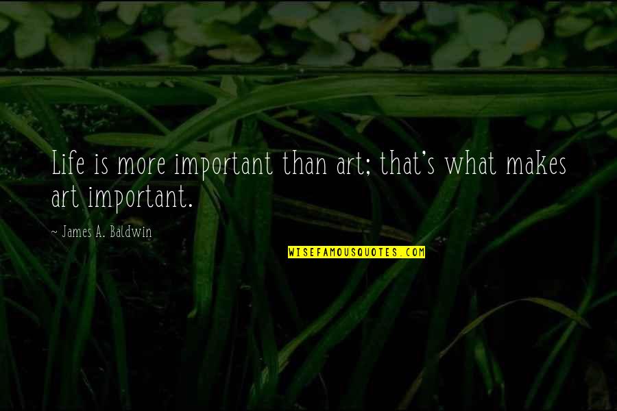 Crayons And Friendship Quotes By James A. Baldwin: Life is more important than art; that's what