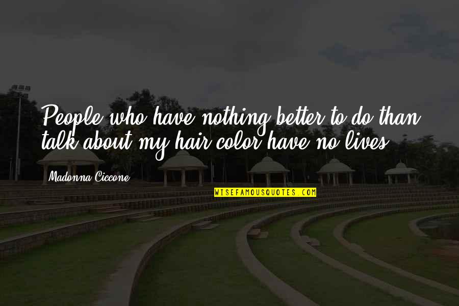 Crayons And Friendship Quotes By Madonna Ciccone: People who have nothing better to do than