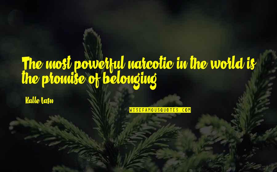Crayton Cove Quotes By Kalle Lasn: The most powerful narcotic in the world is