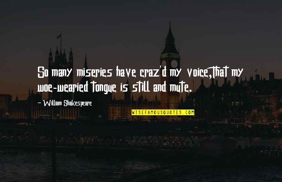 Craz Quotes By William Shakespeare: So many miseries have craz'd my voice,That my
