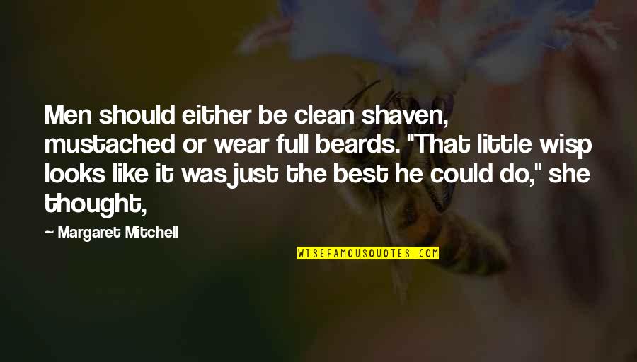Craz'd Quotes By Margaret Mitchell: Men should either be clean shaven, mustached or