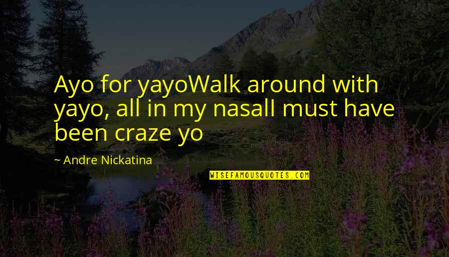 Craze Quotes By Andre Nickatina: Ayo for yayoWalk around with yayo, all in