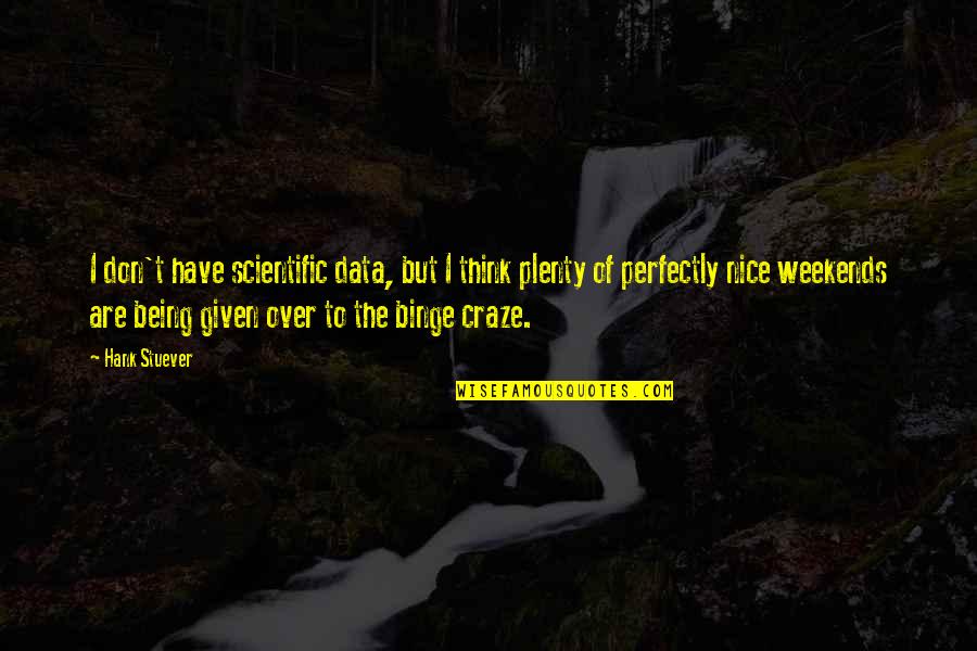 Craze Quotes By Hank Stuever: I don't have scientific data, but I think