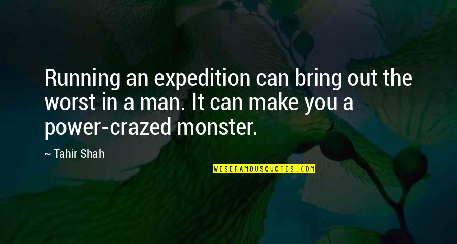 Crazed Quotes By Tahir Shah: Running an expedition can bring out the worst