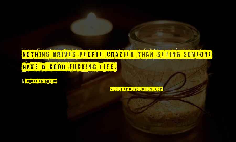 Crazier Quotes By Chuck Palahniuk: Nothing drives people crazier than seeing someone have