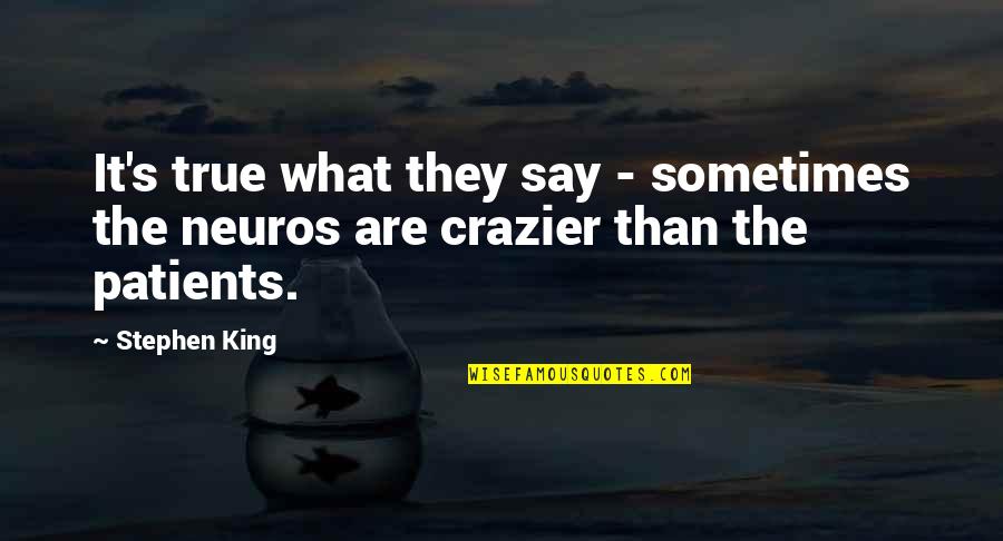 Crazier Quotes By Stephen King: It's true what they say - sometimes the