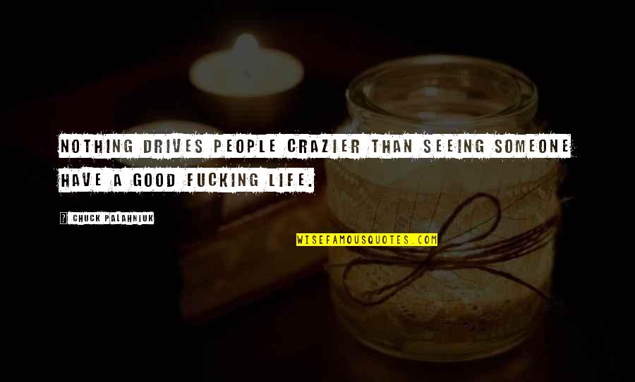 Crazier Than A Quotes By Chuck Palahniuk: Nothing drives people crazier than seeing someone have