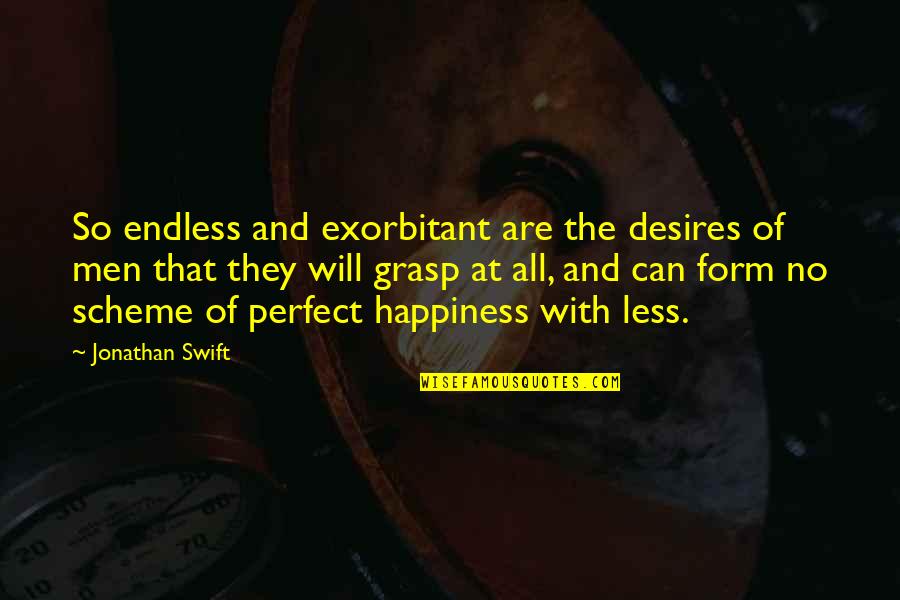Crazier Than You Addams Quotes By Jonathan Swift: So endless and exorbitant are the desires of