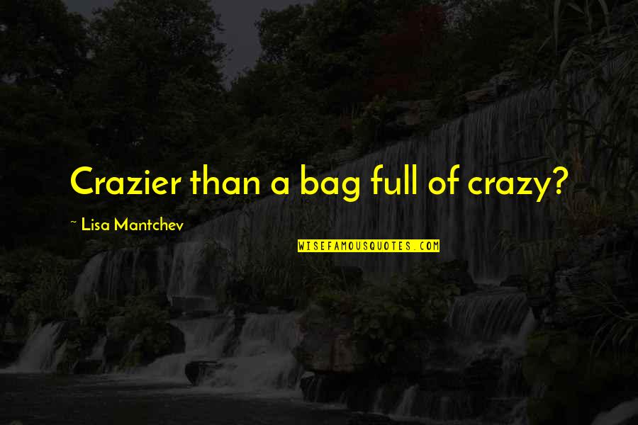 Crazier'n Quotes By Lisa Mantchev: Crazier than a bag full of crazy? Crazier'n Quotes By Lisa Mantchev: Crazier than a bag full of crazy?