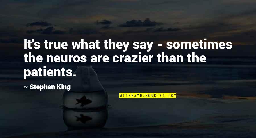Crazier'n Quotes By Stephen King: It's true what they say - sometimes the