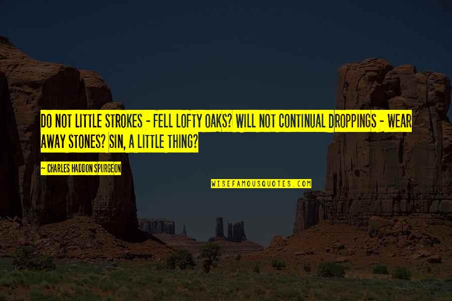 Craziest Fortune Cookie Quotes By Charles Haddon Spurgeon: Do not little strokes - fell lofty oaks?