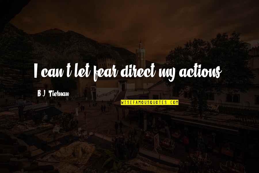 Craziest Friends Quotes By B.J. Tiernan: I can't let fear direct my actions.