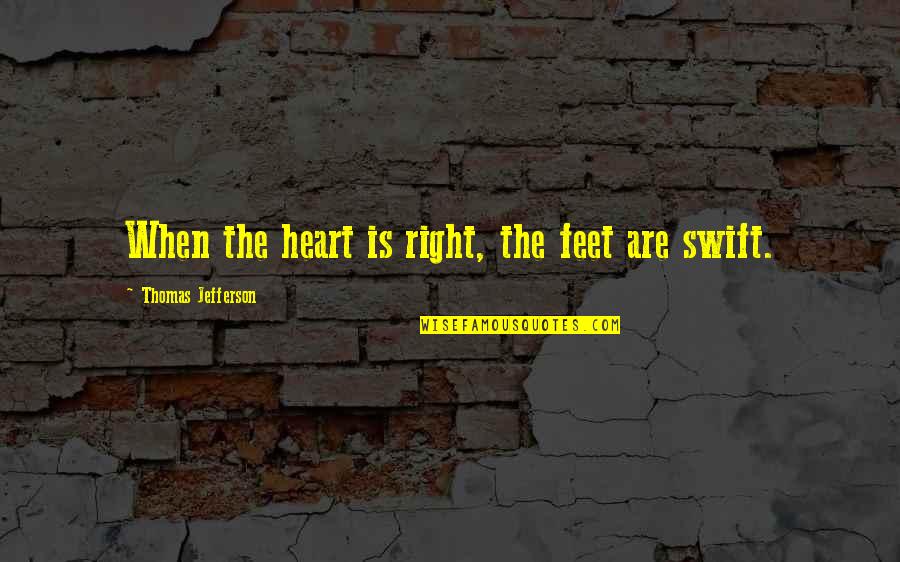 Craziest Funny Quotes By Thomas Jefferson: When the heart is right, the feet are
