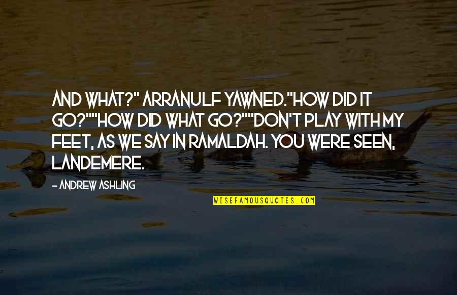 Craziest Love Quotes By Andrew Ashling: And what?" Arranulf yawned."How did it go?""How did