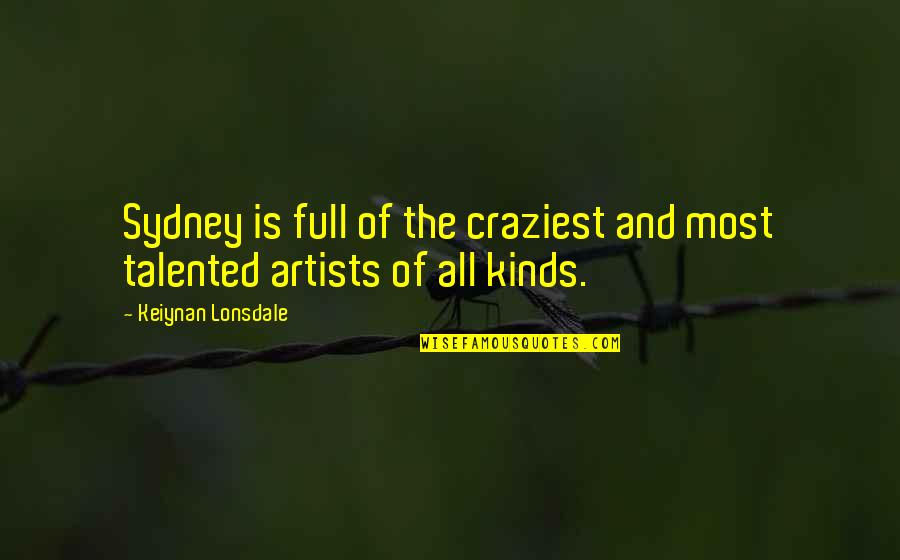 Craziest Quotes By Keiynan Lonsdale: Sydney is full of the craziest and most Craziest Quotes By Keiynan Lonsdale: Sydney is full of the craziest and most