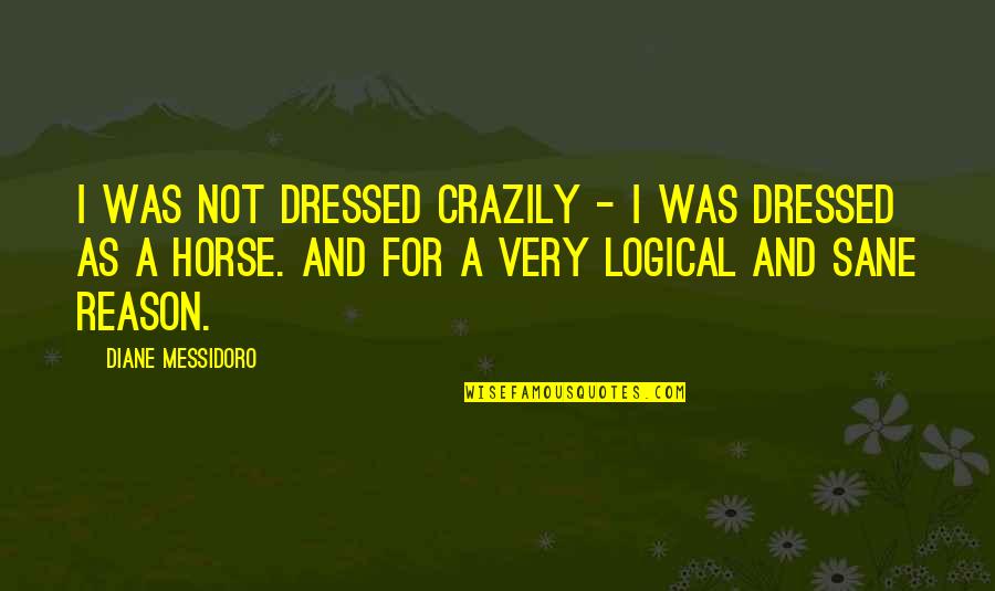 Crazily Quotes By Diane Messidoro: I was not dressed crazily - I was Crazily Quotes By Diane Messidoro: I was not dressed crazily - I was