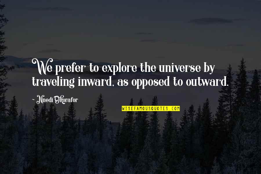 Crazily Quotes By Nnedi Okorafor: We prefer to explore the universe by traveling