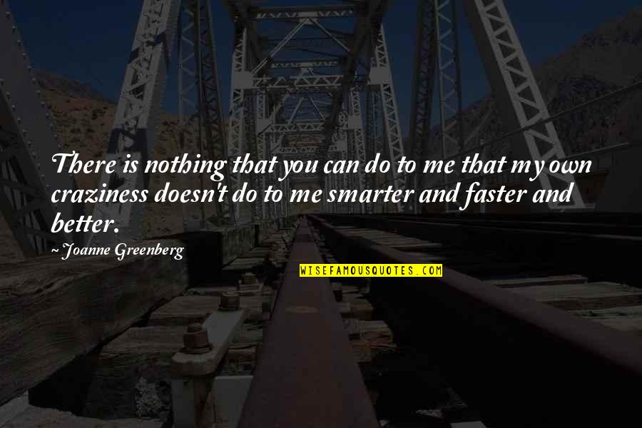 Craziness Quotes By Joanne Greenberg: There is nothing that you can do to