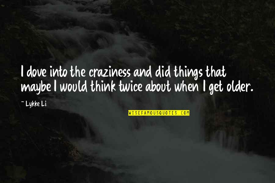 Craziness Quotes By Lykke Li: I dove into the craziness and did things