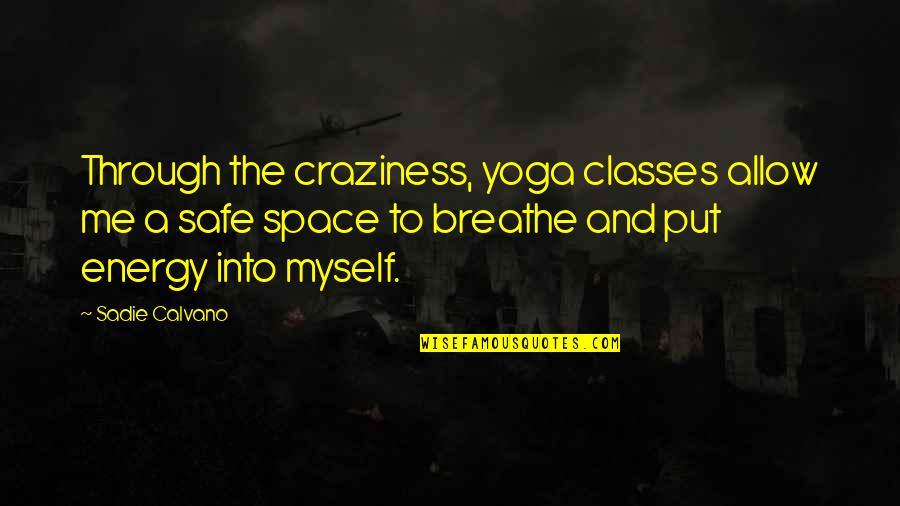 Craziness Quotes By Sadie Calvano: Through the craziness, yoga classes allow me a