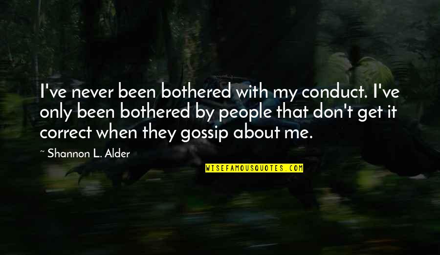 Craziness Quotes By Shannon L. Alder: I've never been bothered with my conduct. I've