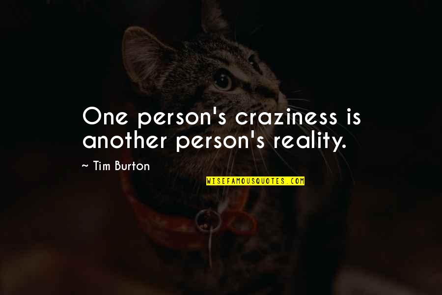Craziness Quotes By Tim Burton: One person's craziness is another person's reality.