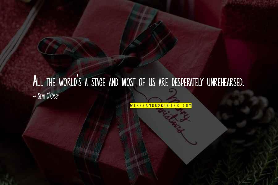 Craziness Times With Friends Quotes By Sean O'Casey: All the world's a stage and most of