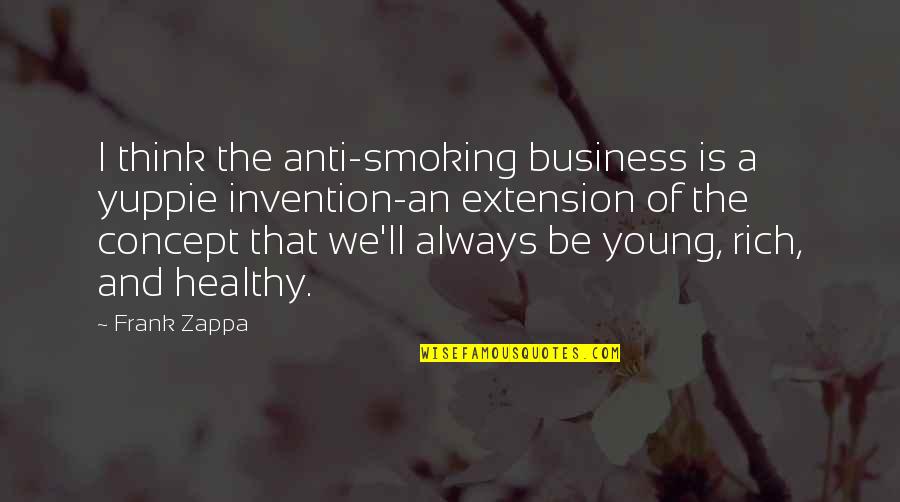 Craziness With Sister Quotes By Frank Zappa: I think the anti-smoking business is a yuppie