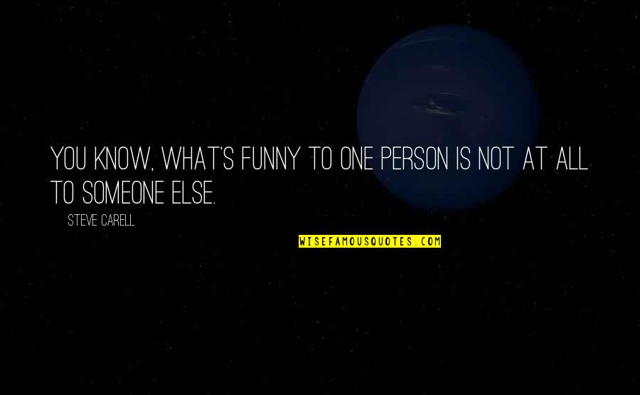 Craziness With Sister Quotes By Steve Carell: You know, what's funny to one person is