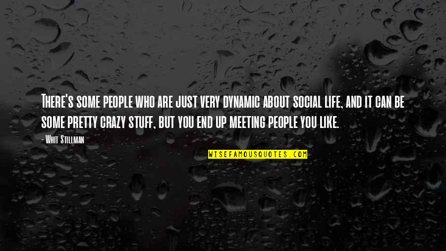 Crazy About Life Quotes By Whit Stillman: There's some people who are just very dynamic Crazy About Life Quotes By Whit Stillman: There's some people who are just very dynamic