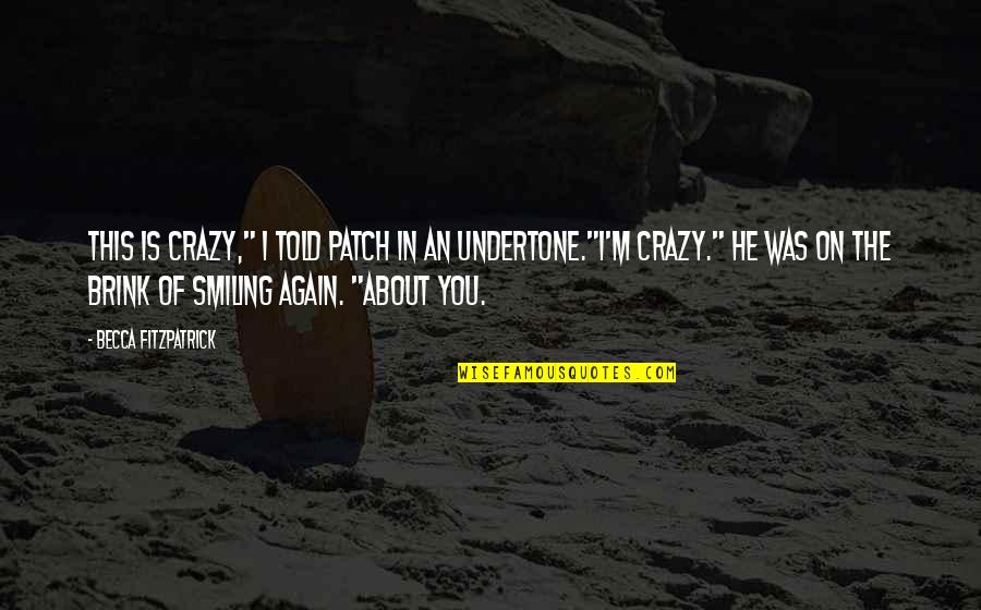 Crazy About You Quotes By Becca Fitzpatrick: This is crazy," I told Patch in an