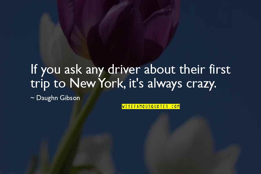Crazy About You Quotes By Daughn Gibson: If you ask any driver about their first