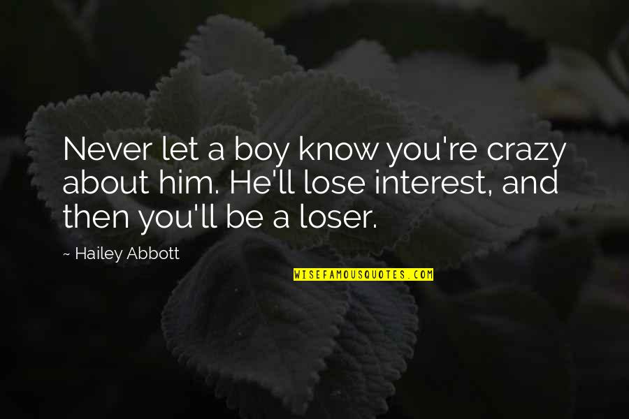 Crazy About You Quotes By Hailey Abbott: Never let a boy know you're crazy about