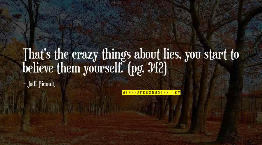 Crazy About You Quotes By Jodi Picoult: That's the crazy things about lies, you start