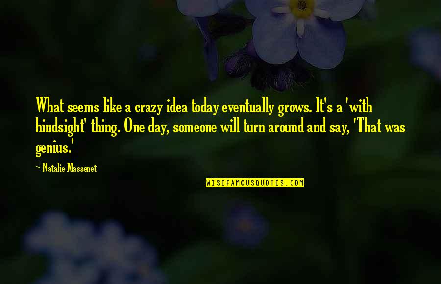 Crazy And Genius Quotes By Natalie Massenet: What seems like a crazy idea today eventually